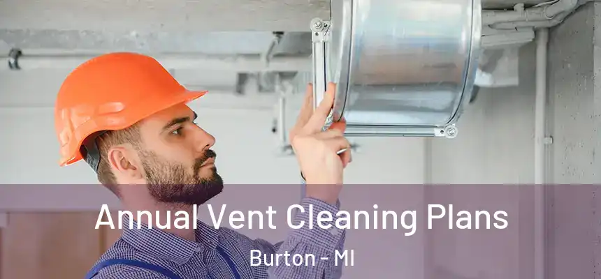  Annual Vent Cleaning Plans Burton - MI