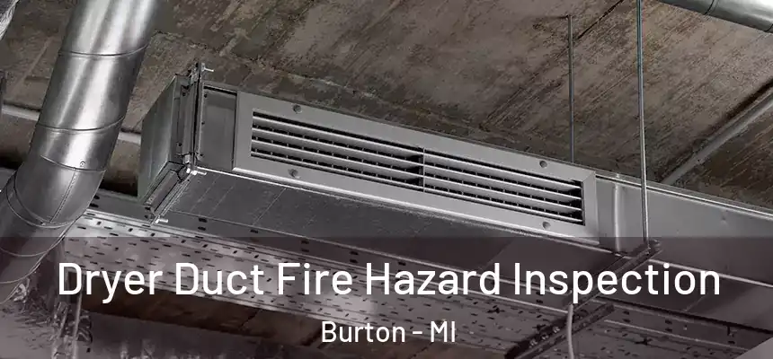 Dryer Duct Fire Hazard Inspection Burton - MI