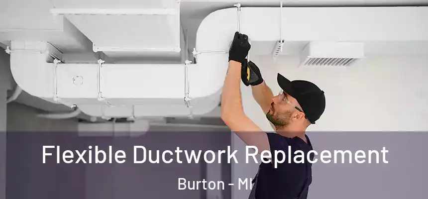 Flexible Ductwork Replacement Burton - MI