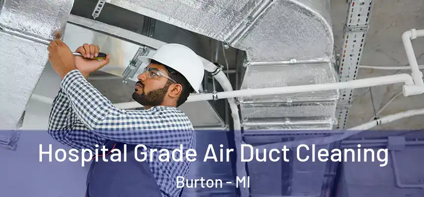 Hospital Grade Air Duct Cleaning Burton - MI