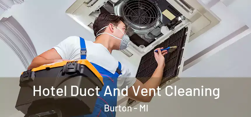 Hotel Duct And Vent Cleaning Burton - MI