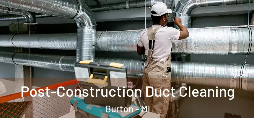  Post-Construction Duct Cleaning Burton - MI