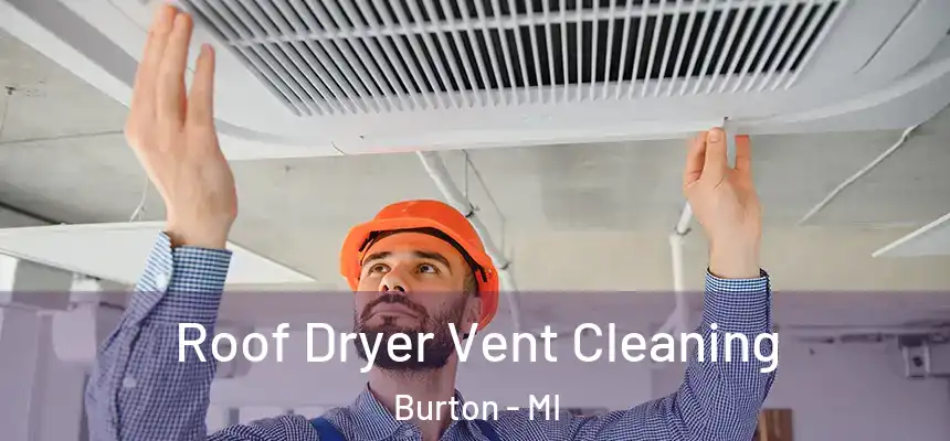 Roof Dryer Vent Cleaning Burton - MI