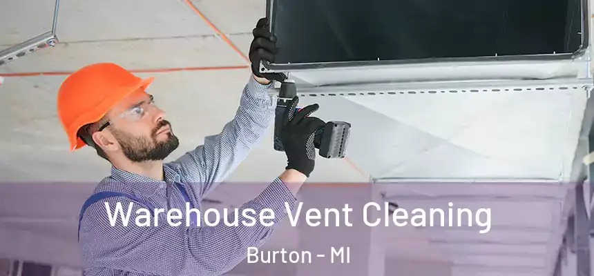 Warehouse Vent Cleaning Burton - MI